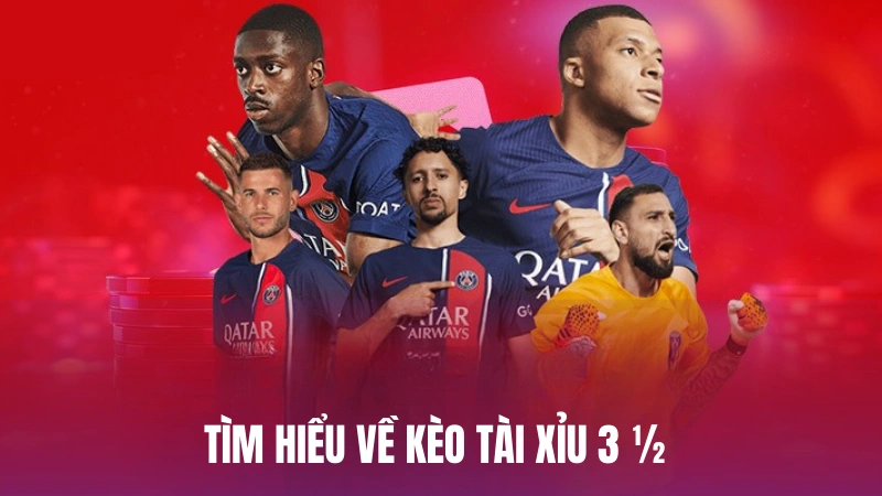 Tìm hiểu một vài thông tin sơ lược về kèo tài xỉu 3 ½