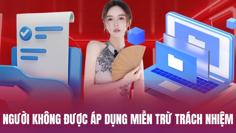 Đối tượng không được áp dụng miễn trừ trách nhiệm